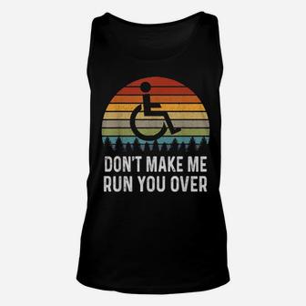 Wheelchair Shirt Don't Make Me Run You Over Amputee Unisex Tank Top - Monsterry