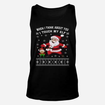 When I Think About You I Touch My Elf Funny Xmas Sweatshirt Unisex Tank Top | Crazezy
