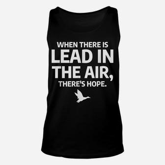 When There Is Lead In The Air Funny Bird Duck Hunting Hunter Unisex Tank Top | Crazezy UK