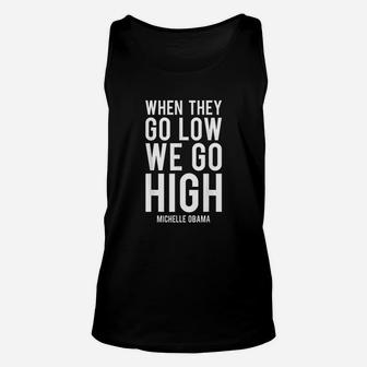 When They Go Low We Go High Unisex Tank Top | Crazezy