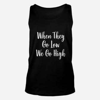 When They Go Low We Go High Unisex Tank Top | Crazezy CA