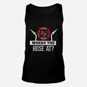 Where The Hose At Funny Firefighter Unisex Tank Top | Crazezy AU