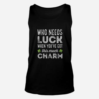 Who Needs Luck When You Have Got This Much Charm Unisex Tank Top | Crazezy AU