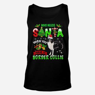 Who Needs Santa When You Have A Border Collie Cute Xmas Gift Unisex Tank Top - Monsterry AU