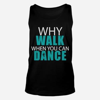 Why Walk When You Can Dance Unisex Tank Top - Monsterry