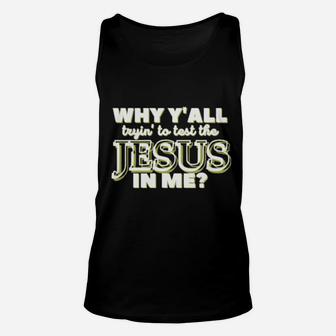 Why Y'all Tryin' To Test The Jesus In Me Christian Humor Unisex Tank Top - Monsterry DE