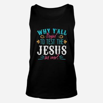Why Yall Trying To Test The Jesus In Me Unisex Tank Top | Crazezy