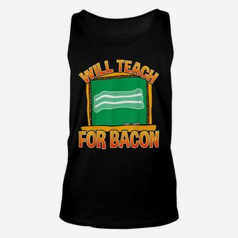 Will Teach For Bacon | Funny Teacher Design Unisex Tank Top | Crazezy