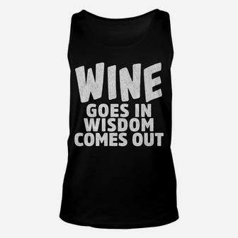 Wine Goes In Wisdom Comes Out Wine Drinkers Unisex Tank Top - Thegiftio UK