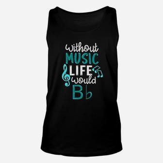 Without Music Life Would B Flat Unisex Tank Top | Crazezy AU