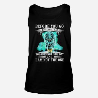 Wolf Before You Go Any Further Today Is Not The Day And I Am Not The One Unisex Tank Top - Monsterry