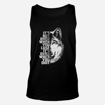 Wolf It’s Not Over When You Lose It’s Over When You Quit Got Unisex Tank Top - Thegiftio UK