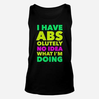Womens I Have Abs Olutely No Idea What I'm Doing Funny Workout Yoga Unisex Tank Top | Crazezy