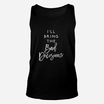 Womens I Will Bring The Bad Decisions Funny Party Group Drinking Gift Unisex Tank Top - Thegiftio UK