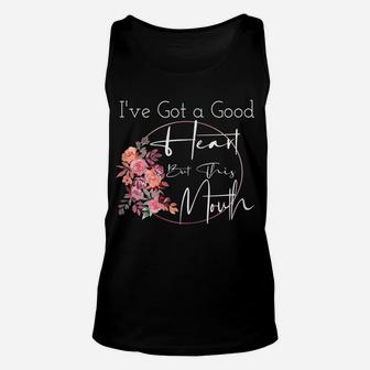 Womens I've Got A Good Heart But This Mouth Funny Quote Flower Unisex Tank Top | Crazezy DE