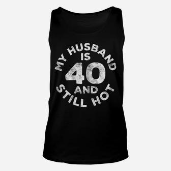 Womens My Husband Is 40 And Still Hot 40Th Birthday Gift Unisex Tank Top | Crazezy DE