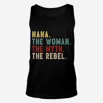 Womens Nana The Woman The Myth The Rebel Shirt Bad Influence Legend Unisex Tank Top | Crazezy UK
