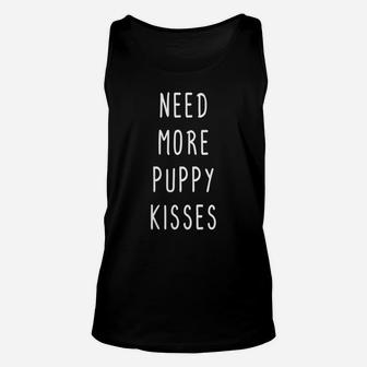 Womens Need More Puppy Kisses Dog Lover Animal Friend Vet Rescue Unisex Tank Top | Crazezy