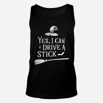 Womens Yes I Can Drive A Stick T Shirt Broomstick Party Gift Idea Unisex Tank Top | Crazezy