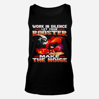 Work In Silence Let Your Rooster Make The Noise Unisex Tank Top - Monsterry