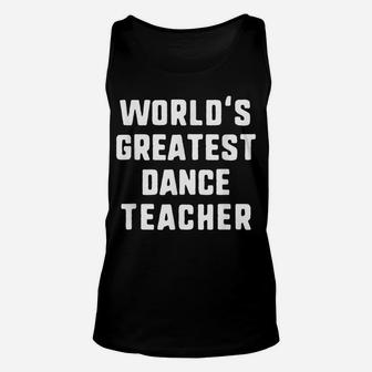 World's Greatest Dance Teacher Gift Unisex Tank Top | Crazezy