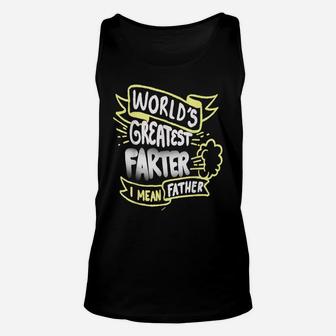 Worlds Greatest Farter I Mean Father Funny Fathers Day Gift Unisex Tank Top | Crazezy