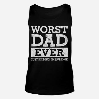 Worst Dad Ever Just Kidding I'm Awesome Father's Day Unisex Tank Top | Crazezy