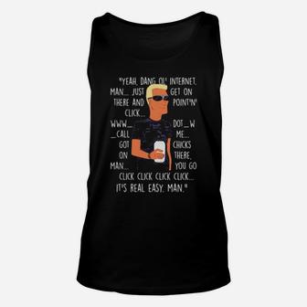 Yeah Dang Ol' Internet Man Just Get On There And Point And' Click Unisex Tank Top - Monsterry