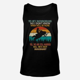 Yes He's Snowmobiling No I Don't Know When He'll Be Home Unisex Tank Top | Crazezy DE