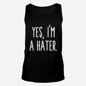 Yes I Am A Hater Unisex Tank Top | Crazezy CA