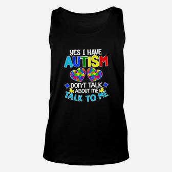 Yes I Am Have Autism Dont Talk About Me Talk To Me Unisex Tank Top - Monsterry