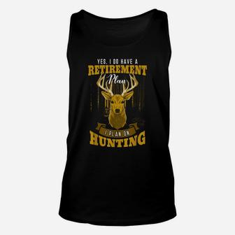 Yes I Do Have A Retirement Plan Deer Hunting Hunter Gift Unisex Tank Top | Crazezy UK
