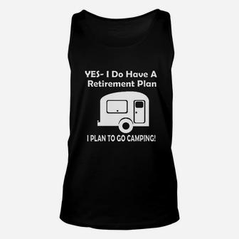 Yes I Do Have A Retirement Plan Go Camping Unisex Tank Top | Crazezy DE