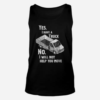 Yes I Have A Truck, No I Will Not Help You Move Unisex Tank Top | Crazezy UK