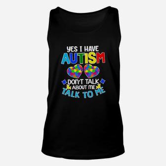 Yes I Have Autism Dont Talk About Me Talk To Me Unisex Tank Top - Monsterry CA