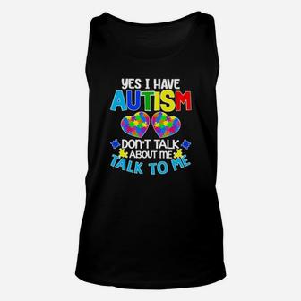 Yes I Have Autism Dont Talk About Me Talk To Me Unisex Tank Top - Monsterry AU