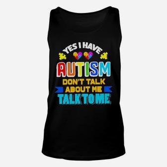 Yes I Have Autism Don't Talk About Me Talk To Me Unisex Tank Top - Monsterry