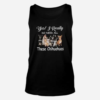 Yes I Really Do Need All These Chihuahuas Unisex Tank Top - Monsterry