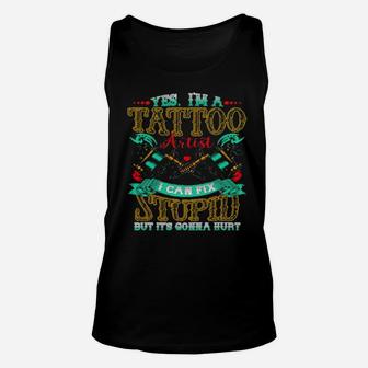 Yes Im A Tattoo Artist I Can Fix Stupid But Its Gonna Hurt Unisex Tank Top - Monsterry UK