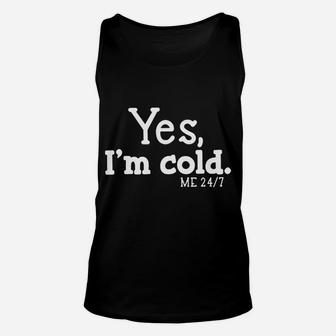 Yes I'm Cold Me 24 7 Always Cold Literally Freezing Funny Sweatshirt Unisex Tank Top | Crazezy