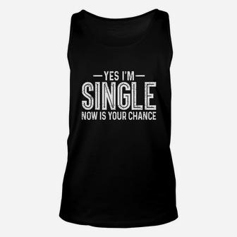 Yes Im Single Now Is Your Chance Unisex Tank Top | Crazezy AU