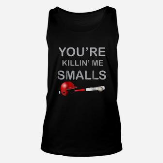 You Are Klling Me Smalls Funny Baseball Gift Unisex Tank Top | Crazezy