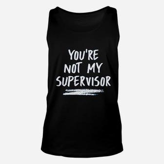 You Are Not My Supervisor Unisex Tank Top | Crazezy DE