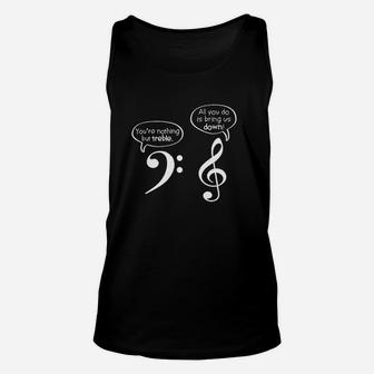 You Are Nothing But Treble Unisex Tank Top | Crazezy AU