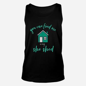 You Can Find Me In My She Shed Unisex Tank Top | Crazezy DE