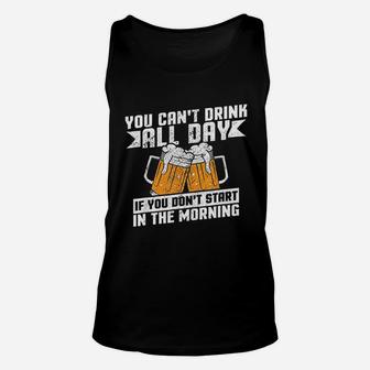 You Can Not Drink All Day If You Do Not Start In The Morning Unisex Tank Top | Crazezy CA