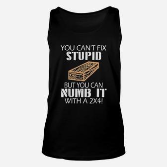 You Can Not Fix Stupid But You Can Numb It Unisex Tank Top | Crazezy