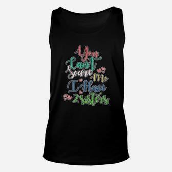 You Can Not Scare Me I Have Two Sisters Unisex Tank Top | Crazezy UK