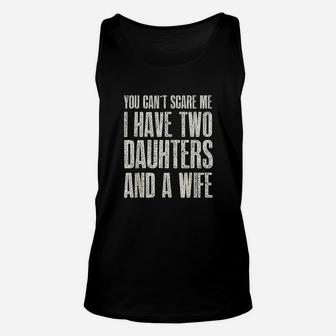 You Can T Scare Me I Have 2 Daughters Unisex Tank Top | Crazezy
