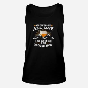 You Cant Drink All Day If You Dont Start In The Morning Unisex Tank Top | Crazezy